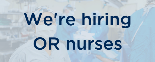 We're hiring OR nurses.